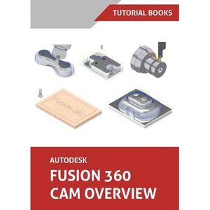Autodesk Fusion 360 CAM Overview (Colored) -- Tutorial Books
